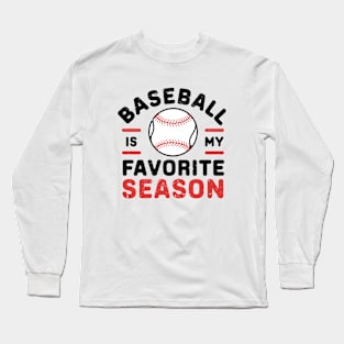 Baseball is My Favorite Season for Baseball Game Lover Long Sleeve T-Shirt